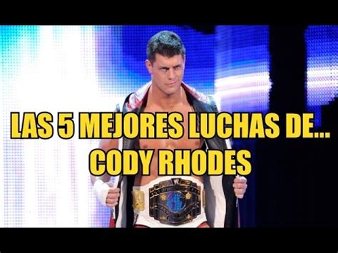 Las 5 Mejores Luchas De CODY RHODES YouTube