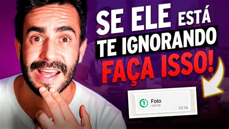 Formas De Agir Um Homem Quando Ele Est Ignorando Voc Youtube