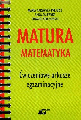 Matura Matematyka Ćwiczeniowe arkusze egzaminacyjne Narewska Prejbisz