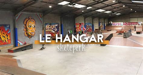 Le Hangar Le Skatepark Indoor De Nantes Big City Life