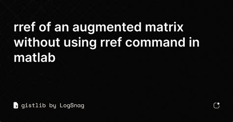 gistlib - rref of an augmented matrix without using rref command in matlab