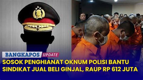 Sosok Aipda M Oknum Polisi Ditangkap Terlibat Jual Beli Ginjal Jaringan