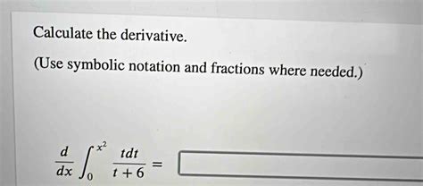 Solved Calculate The Derivative Use Symbolic Notation And Fractions