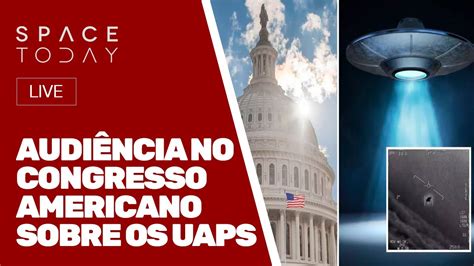 Audi Ncia No Congresso Americano Sobre Os Uaps Ao Vivo Youtube