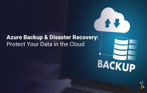 Azure Backup And Disaster Recovery Ensure Your Data Is Protected