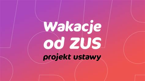 Wakacje od ZUS coraz bliżej Jest projekt ustawy blog inFakt