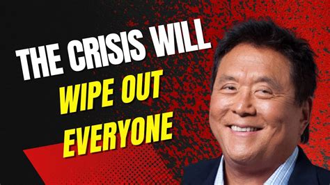 The Economic Crisis Will Wipe Out Everyone Robert Kiyosakis Last