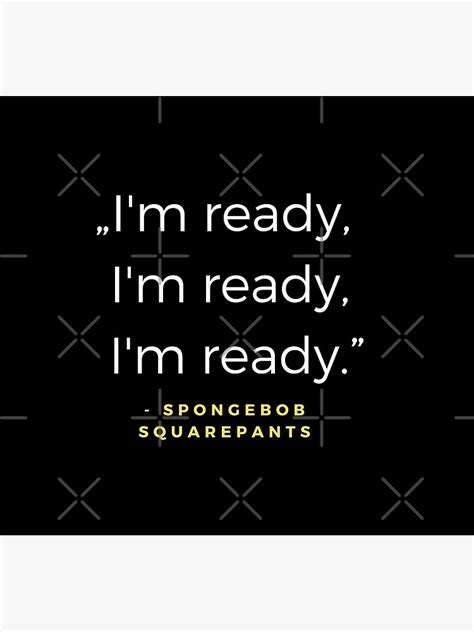 Im Ready Im Ready Im Ready Spongebob Squarepants Quote Poster By