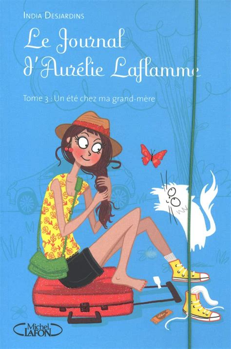 Le Journal d Aurélie Laflamme tome 3 Un été chez ma grand mère