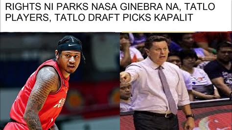 Rights Ni Parks Nasa Ginebra Na Tatlo Players At Tatlong Picks Kapalit