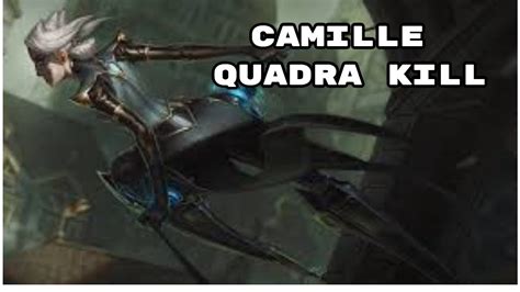 League Of Legends Camille Quadra Kill Youtube