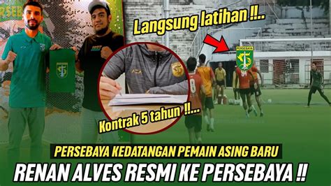 Kabar Persebaya Terbaru Hari Inirenan Alves Resmi Ke Persebaya