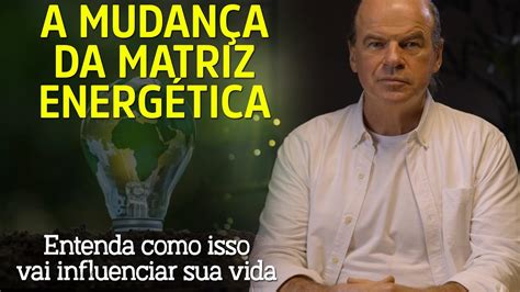 Entenda Como A Mudan A Da Matriz Energ Tica Do Planeta Vai Influenciar