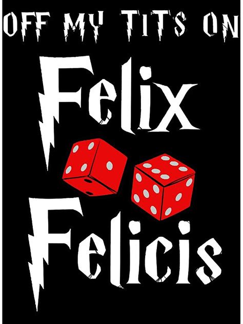 Off My Tits On Felix Felicis Poster For Sale By MariaLewi64965