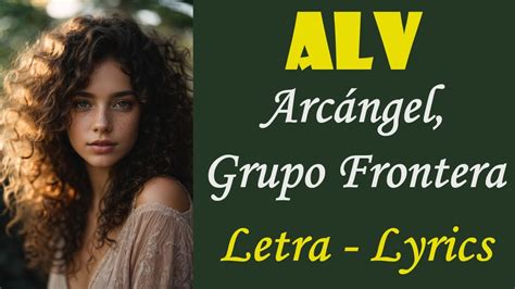 Alv Arc Ngel Grupo Frontera Letra Lyrics Grandes Hits Youtube