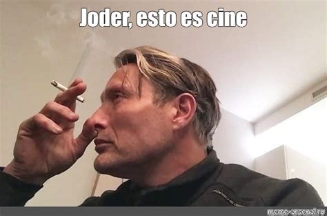 Meme Joder Esto Es Cine All Templates Meme Arsenal