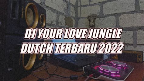 Your Love Jungle Dutch Terbaru 2022 Youtube