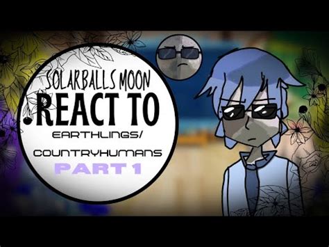 Solarball Moons React To Earthlings Countryhuman PART 1 SOLARBALLS