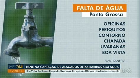 Seis Bairros De Ponta Grossa Ficam Sem Gua Ap S Pane Em Sistema De