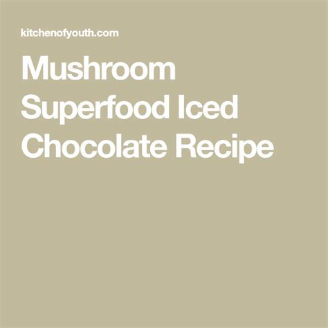 Mushroom Superfood Iced Chocolate Recipe Lucuma Powder Cacao Powder