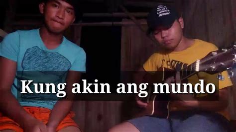 Kung Akin Ang Mundo Cover Youtube