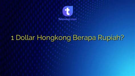 1 Dollar Hongkong Berapa Rupiah TEKNO BANGET