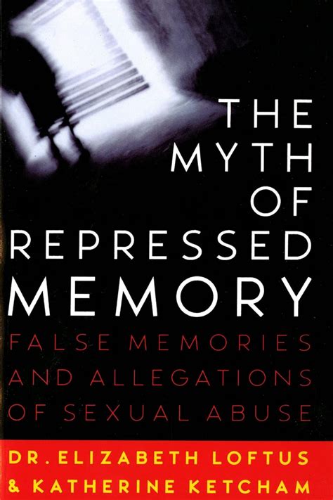 Myth Of Repressed Memory P False Memories And Allegations Of Sexual Abuse Uk Loftus