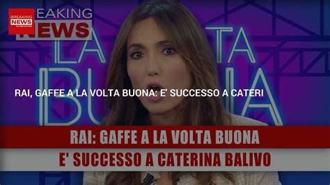 Rai Clamorosa Gaffe A La Volta Buona E Successo A Caterina Balivo