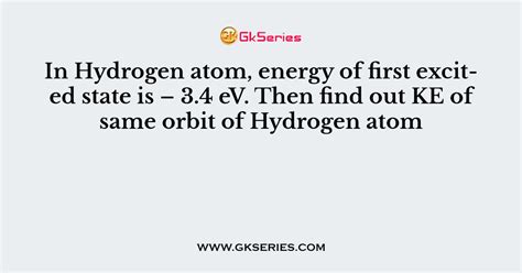 In Hydrogen Atom Energy Of First Excited State Is Ev Then Find