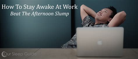 How To Stay Awake At Work 15 Tips To Beat The Afternoon Slump