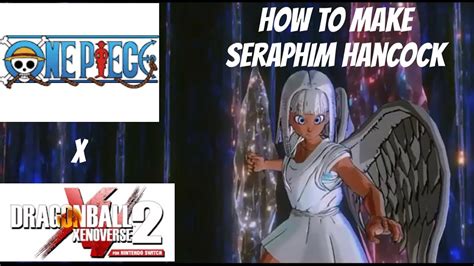 How To Make Seraphim Hancock From One Piece In Dragon Ball Xenoverse 2