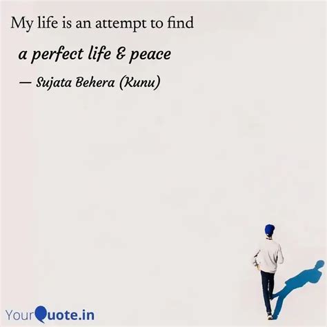 A Perfect Life Peace Quotes Writings By Sujata Behera Kunu