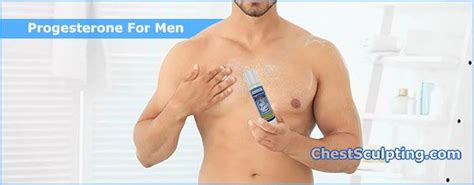 Progesterone For Men The Missing Link In Man Boob Reduction