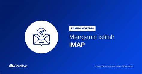 Mengenal Apa Itu Pengertian Imap Kamus Hosting Idcloudhost