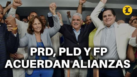 Prd Pld Y Fp Acuerdan Alianzas En Tres Senadurias 6 AlcaldÍas Y 150 Distritos Municipales