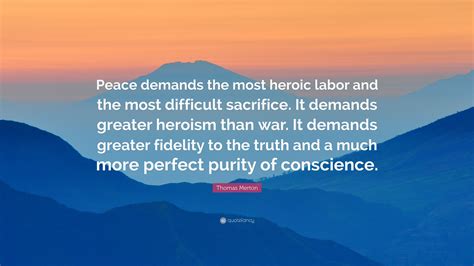 Thomas Merton Quote Peace Demands The Most Heroic Labor And The Most