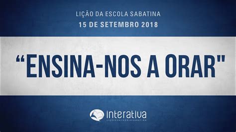 Lição da Escola Sabatina 11 Ensina nos a orar YouTube