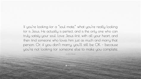 Jonathan Pokluda Quote: “If you’re looking for a “soul mate,” what you