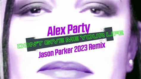 Alex Party Don T Give Me Your Life Jason Parker 2023 Remix YouTube