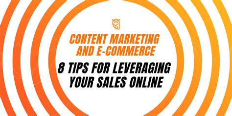 Content Marketing And E Commerce 8 Tips For Leveraging Your Sales