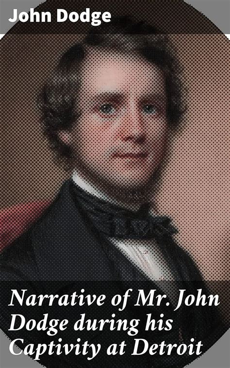 Narrative Of Mr John Dodge During His Captivity At Detroit