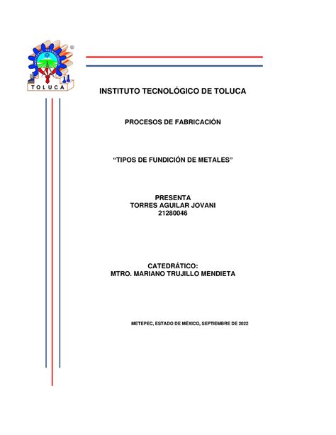 Tipos DE Fundición DE Metales INSTITUTO TECNOLÓGICO DE TOLUCA