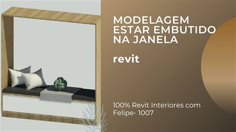 Revit Interiores Felipe Aula 1007 MODELAGEM ESTAR EMBUTIDO NA JANELA