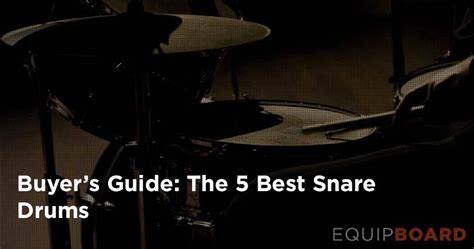 5 Best Snare Drums The Complete Guide 2023 Equipboard