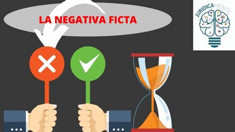 Descubre la Negativa Ficta Qué es y cómo afecta tus trámites