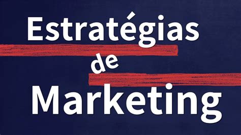 Tipos De Estratégias De Marketing Guia Completo Blog Do Alex