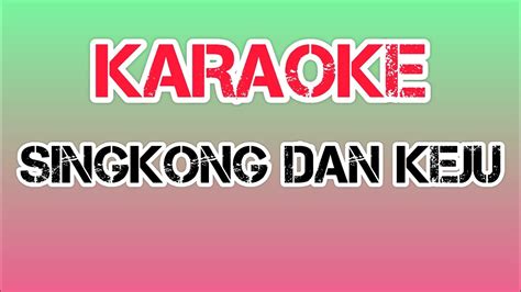 KARAOKE SINGKONG DAN KEJU YouTube