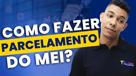 COMO FAZER PARCELAMENTO MEI YouTube