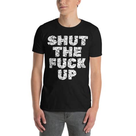 SHUT THE FUCK UP Distressed Letters Version T Shirt PYGear