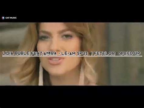 Lidia Buble feat Amira Le am spus și fetelor Speed Up YouTube